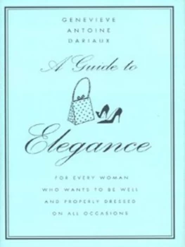 Image of A Guide to Elegance by Genevieve Antoine Dariaux Hardback