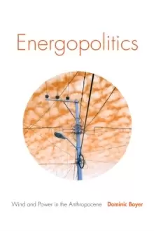 Image of Energopolitics : Wind and Power in the Anthropocene