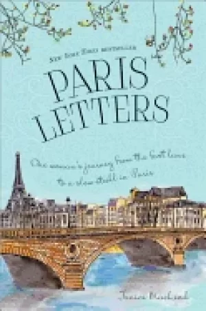 Image of paris letters one womans journey from the fast lane to a slow stroll in par