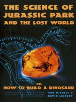 Image of The Science of Jurassic Park and the Lost World or How to Build a Dinosaur by Rob Desalle and David Lindley Hardback