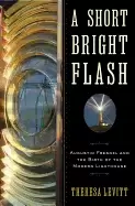 Image of short bright flash augustin fresnel and the birth of the modern lighthouse