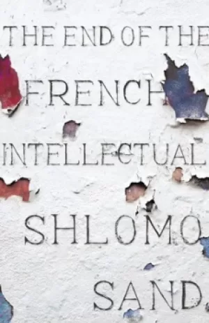 Image of The end of the French intellectual by Shlomo Sand