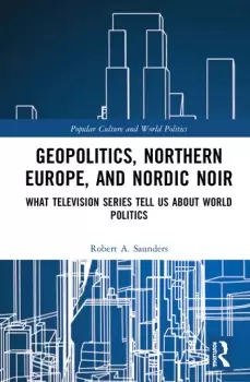 Image of Geopolitics Northern Europe and Nordic NoirWhat Television Series Tell Us About World Politics