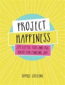 Image of Project Happiness : 273 Little Tips and Big Ideas for Finding Joy