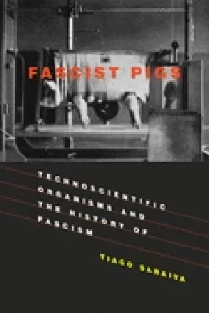 Image of fascist pigs technoscientific organisms and the history of fascism