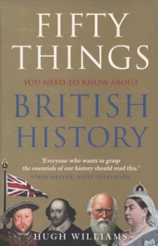 Image of Fifty Things You Need to Know about British History by Hugh Williams Paperback