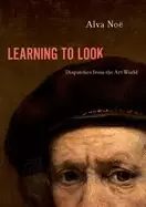 Image of Learning to Look : Dispatches from the Art World