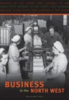 Image of Business in the North West by John F. Wilson