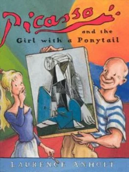 Image of Picasso and the Girl with a Ponytail by Laurence Anholt Book