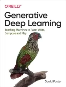 Image of Generative Deep Learning : Teaching Machines to Paint, Write, Compose and Play