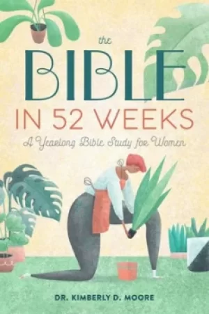 Image of The Bible in 52 Weeks by Dr. Kimberly D. Moore