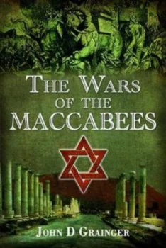 Image of The Wars of the Maccabees by John D Grainger Hardback