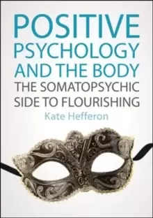 Image of Positive Psychology and the Body: The somatopsychic side to flourishing