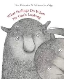 Image of What Feelings Do When No One's Looking