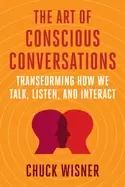 Image of art of conscious conversations transforming how we talk listen and interac