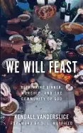 Image of we will feast rethinking dinner worship and the community of god