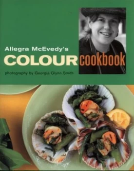 Image of Allegra Mcevedys Colour Cookbook by Allegra Mcevedy and Fred Dickieson and Georgia Glynn Smith Hardback