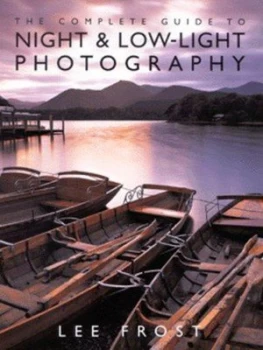 Image of The Complete Guide to Night and Low-Light Photography by Lee Frost Hardback