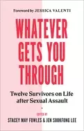 Image of whatever gets you through twelve survivors on life after sexual assault