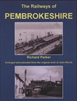 Image of The Railways of Pembrokeshire by Richard Parker and John Morris Hardback