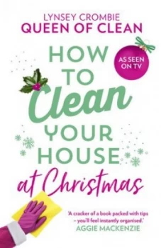 Image of How to clean your house at Christmas by Lynsey Crombie