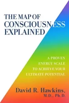 Image of The Map of Consciousness Explained : A Proven Energy Scale to Actualize Your Ultimate Potential