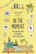 Image of in the moment 365 creative ways to connect with your world