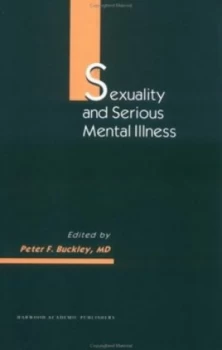Image of Sexuality and Serious Mental Illness by Peter F Buckley Hardback