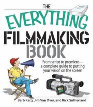 Image of The Everything Filmmaking Book by Barbara Karg and Jim Van Over and Rick Sutherland Paperback