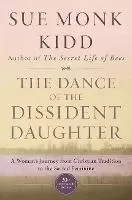 Image of The Dance Of The Dissident Daughter by Sue Monk Kidd
