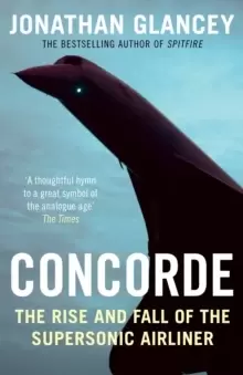 Image of Concorde : The Rise and Fall of the Supersonic Airliner