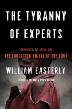 Image of tyranny of experts economists dictators and the forgotten rights of the poo