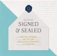Image of Signed & Sealed : Greetings, Goodbyes, and Fine Lines from History's Remarkable Letter Writers