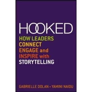 Image of Hooked: How Leaders Connect, Engage and Inspire with Storytelling by Gabrielle Dolan, Yamini Naidu (Paperback, 2013)
