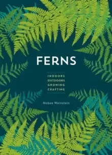 Image of Ferns : Indoors - Outdoors - Growing - Crafting