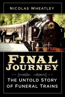 Image of Final Journey : The Untold Story of Funeral Trains