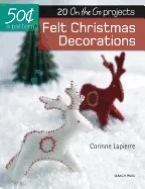 Image of felt christmas decorations 20 on the go projects