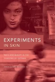 Image of Experiments in Skin : Race and Beauty in the Shadows of Vietnam