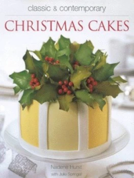 Image of Classic and Contemporary Christmas Cakes by Nadene Hurst and Julie Springall Hardback