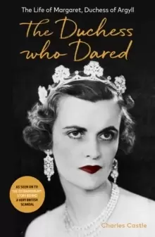 Image of The Duchess Who Dared : The Life of Margaret, Duchess of Argyll (The extraordinary story behind A Very British Scandal, starring Claire Foy and Paul B