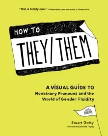 Image of How to They/Them : A Visual Guide to Nonbinary Pronouns and the World of Gender Fluidity