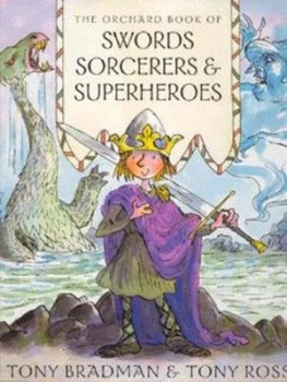 Image of The Orchard Book of Swords Sorcerers and Superheroes by Tony Bradman Hardback