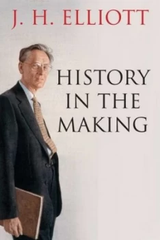 Image of History in the Making by J. H. Elliott Hardback