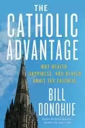 Image of catholic advantage why health happiness and heaven await the faithful