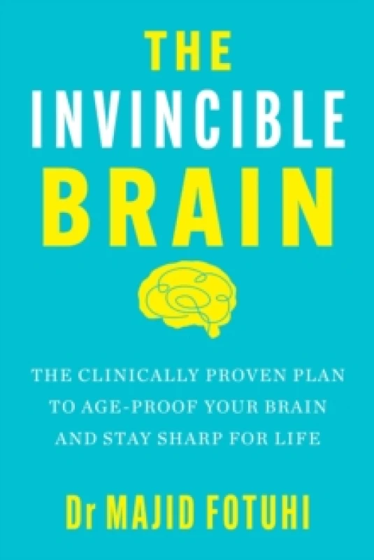Image of The Invincible Brain : The Clinically Proven Plan to Age-Proof Your Brain and Stay Sharp for Life Hardback