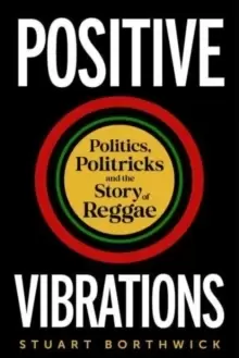 Image of Positive Vibrations : Politics, Politricks and the Story of Reggae