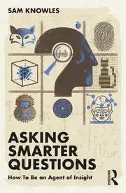Image of Asking Smarter Questions How To Be an Agent of Insight