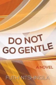 Image of Do Not Go Gentle by Futhi Ntshingila Paperback