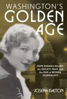 Image of Washingtons Golden Age : Hope Ridings Miller, the Society Beat, and the Rise of Women Journalists