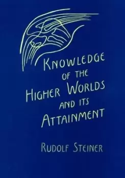 Image of Knowledge of the Higher Worlds and Its Attainment by Rudolf Steiner
